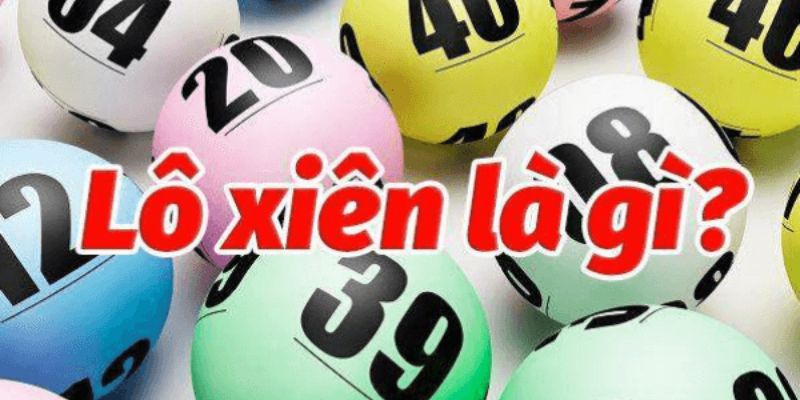 Lô Xiên – Bí Quyết Chơi & Bắt Số Tỷ Lệ Trúng Cao Tại 789f