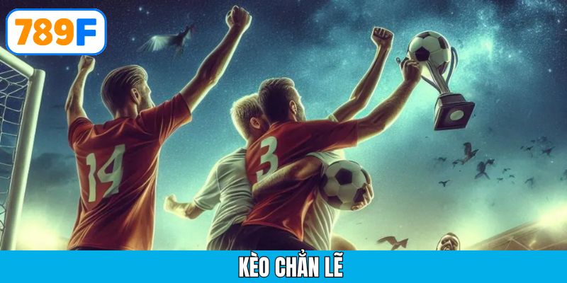 Kèo chẵn lẻ là gì? Cách chơi chẵn lẻ bóng đá chuẩn tại 789F