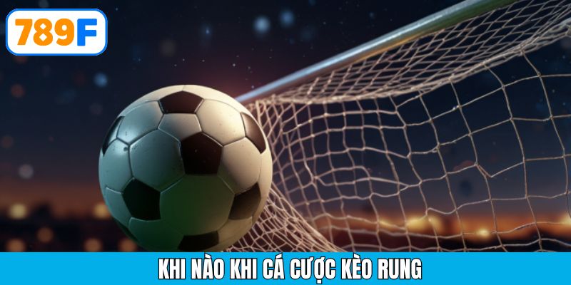 Thời điểm vàng để tham gia bắt kèo rung hiệu quả tại 789F