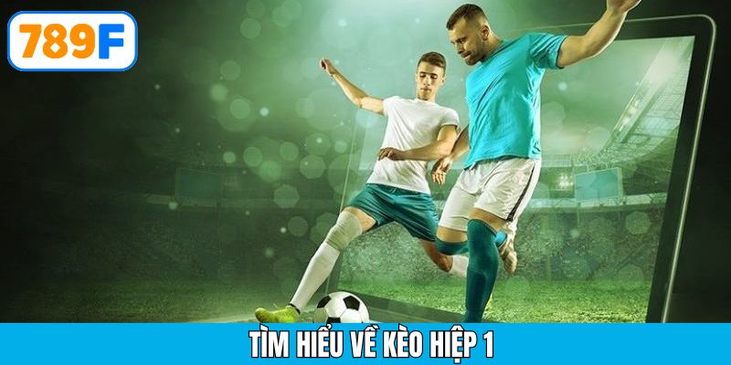 Kèo hiệp 1 – thắng nhanh trong 45 phút đầu