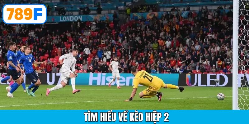 Kèo hiệp 2 – bùng nổ trong 45 phút cuối