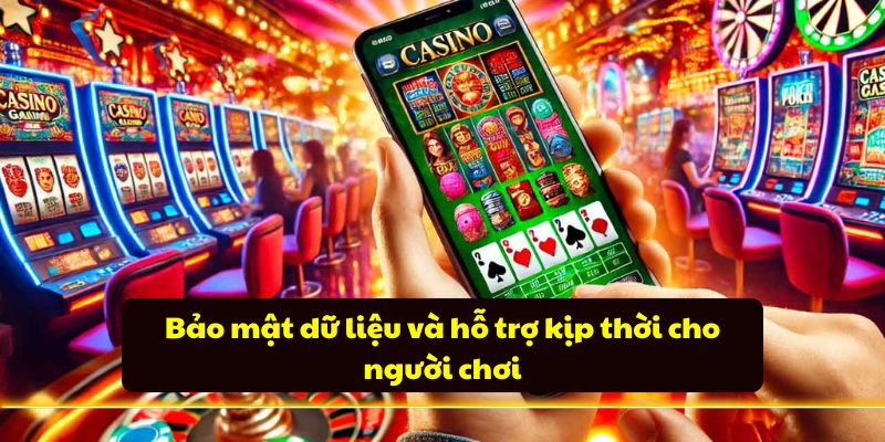 Bảo mật dữ liệu và hỗ trợ kịp thời cho người chơi